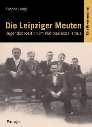 Buchvorstellung: Die Leipziger Meuten. Jugendopposition im Nationalsozialismus Eine Dokumentation | Buchcover / Foto ist Eigentum des Passage Verlag