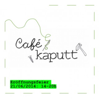 Café Kaputt eröffnet am 21. Juni 2014 | Einladung zur Café-Kaputt-Eröffnung / Flyer: Café Kaputt