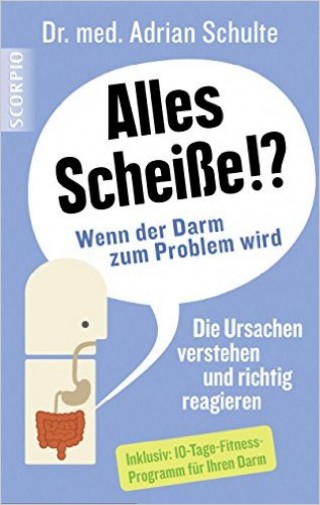 Bildinhalt: Alles Scheiße!?-Wenn der Darm zum Problem wird | Scorpio-Verlag